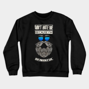 Mens Don't Hate Me Because I'm BEARDIFUL - Mens Beard Gifts Crewneck Sweatshirt